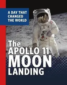 The Apollo 11 Moon Landing. A Day That Changed the World, Hardback/Amy Maranville