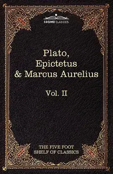 The Apology, Phaedo and Crito by Plato; The Golden Sayings by Epictetus; The Meditations by Marcus Aurelius: The Five Foot Shelf of Classics, Vol. II, Hardcover/Plato