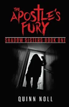 The Apostle's Fury: Shadow Sisters Book One, Paperback/Quinn Noll