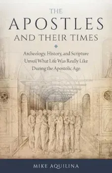 The Apostles and Their Times, Paperback/Mike Aquilina