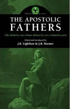 The Apostolic Fathers - J. B. Lightfoot
