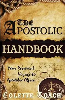 The Apostolic Handbook: Your Personal Voyage to Apostolic Office, Paperback/Colette Toach