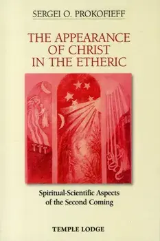 The Appearance of Christ in the Etheric. Spiritual-Scientific Aspects of the Second Coming, Paperback/Sergei O. Prokofieff