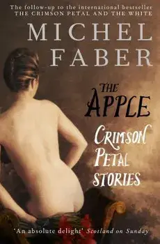 The Apple: Crimson Petal Stories, Paperback/Michel Faber