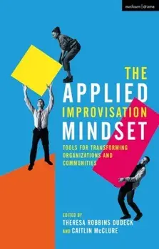 The Applied Improvisation Mindset. Tools for Transforming Organizations and Communities, Paperback/***