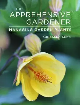 The Apprehensive Gardener: Managing Garden Plants, Paperback/Griselda Kerr