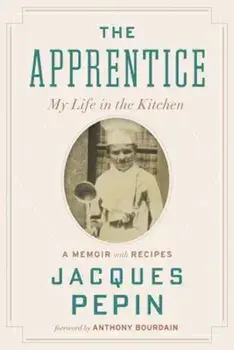 The Apprentice: My Life in the Kitchen, Paperback/Jacques Pepin