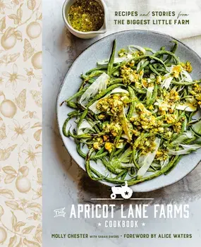 The Apricot Lane Farms Cookbook. Recipes and Stories from the Biggest Little Farm, Hardback/Alice Waters