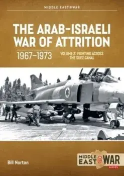 The Arab-Israeli War of Attrition, 1967-1973. Volume 2. Fighting Across the Suez Canal, Paperback/Bill Norton