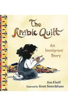 The Arabic Quilt: An Immigrant Story - Aya Khalil