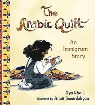 The Arabic Quilt: An Immigrant Story, Hardcover/Aya Khalil