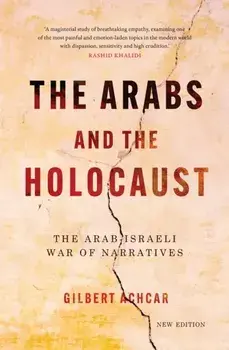 The Arabs and the Holocaust. The Arab–Israeli War of Narratives, 2 New edition, Paperback/Gilbert Achcar
