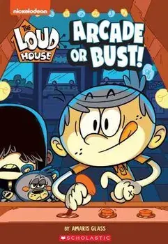 The Arcade or Bust! (the Loud House: Chapter Book), Volume 2, Paperback/Nickelodeon