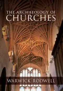 The Archaeology of Churches, Paperback/Professor Warwick Rodwell
