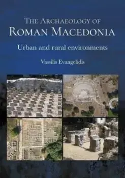 The Archaeology of Roman Macedonia. Urban and Rural Environments, Paperback/Vassilis Evangelidis