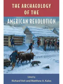 The Archaeology of the American Revolution, Hardback/***