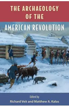 The Archaeology of the American Revolution - Richard F. Veit