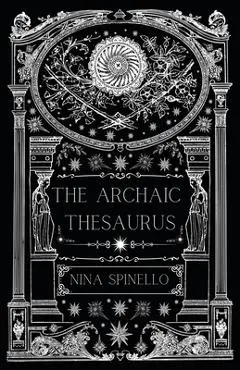 The Archaic Thesaurus - Nina Spinello