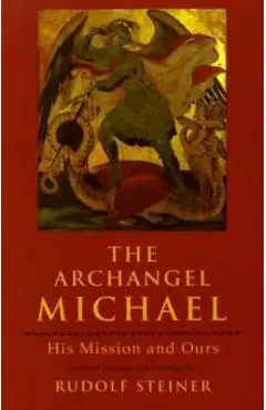 The Archangel Michael: His Mission and Ours - Rudolf Steiner