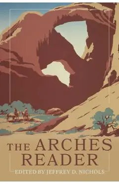 The Arches Reader - Jeffrey D. Nichols
