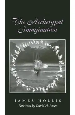 The Archetypal Imagination - James Hollis