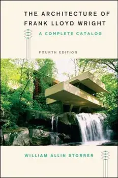 The Architecture of Frank Lloyd Wright, Fourth Edition: A Complete Catalog, Paperback/William Allin Storrer