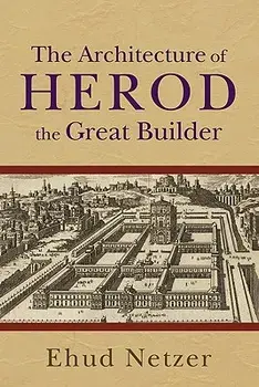 The Architecture of Herod, the Great Builder, Paperback/Ehud Netzer