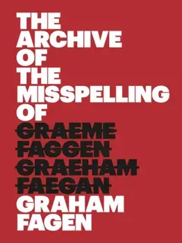 The Archive of the Misspelling of Graham Fagen, Paperback/Graham Fagen