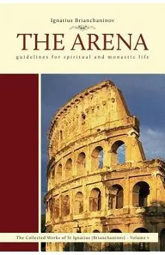 The Arena: Guidelines for Spiritual and Monastic Life - Ignatius Brianchaninov