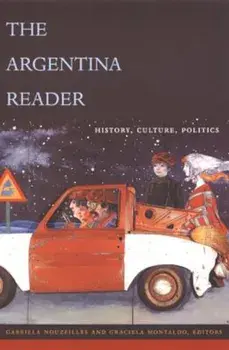 The Argentina Reader: History, Culture and Society, Paperback/Gabriela Nouzeilles