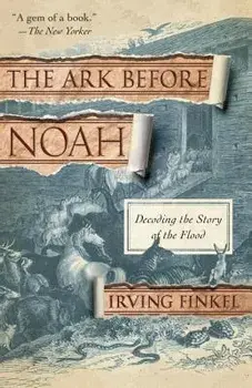 The Ark Before Noah: Decoding the Story of the Flood, Paperback/Irving Finkel