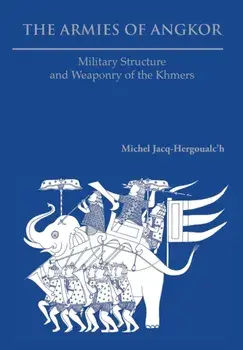 The Armies of Angkor: Military Structure and Weaponry of the Khmers, Paperback/Michel Jacq-Hergoualc'h