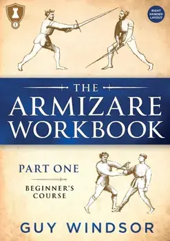 The Armizare Workbook: Part One: The Beginners' Course, Right-Handed version, Paperback/Guy Windsor