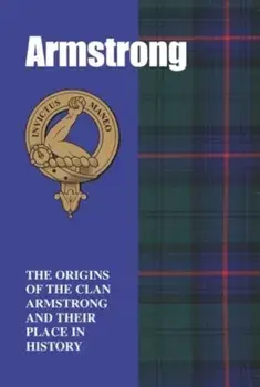 The Armstrongs. The Origins of the Clan Armstrong and Their Place in History, Paperback/Grace Franklin