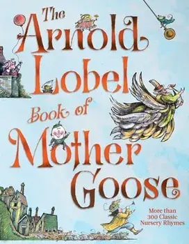 The Arnold Lobel Book of Mother Goose, Hardcover/Arnold Lobel