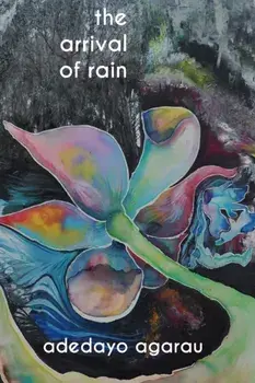The arrival of rain, Paperback/Adedayo Adeyemi Agarau