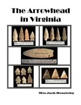 The Arrowhead in Virginia, Paperback/Wm Jack Hranicky