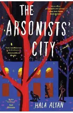 The Arsonists' City - Hala Alyan