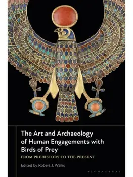 The Art and Archaeology of Human Engagements with Birds of Prey. From Prehistory to the Present, Paperback/***