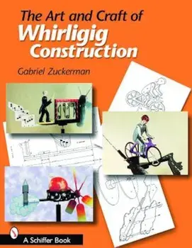 The Art and Craft of Whirligig Construction, Paperback/Gabriel R. Zuckerman