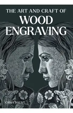The Art and Craft of Wood Engraving - Chris Daunt