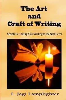 The Art and Craft of Writing: Secrets for Taking Your Writing to the Next Level, Paperback/L. Jagi Lamplighter