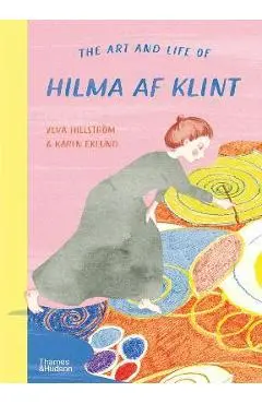 The Art and Life of Hilma AF Klint - Ylva Hillström
