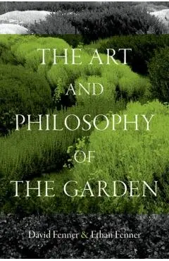 The Art and Philosophy of the Garden - David Fenner