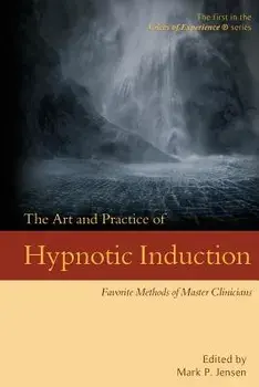 The Art and Practice of Hypnotic Induction: Favorite Methods of Master Clinicians, Paperback/Mark P. Jensen