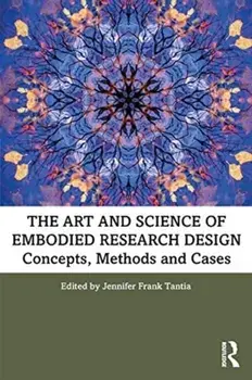 The Art and Science of Embodied Research Design: Concepts, Methods and Cases, Paperback/Jennifer Frank Tantia