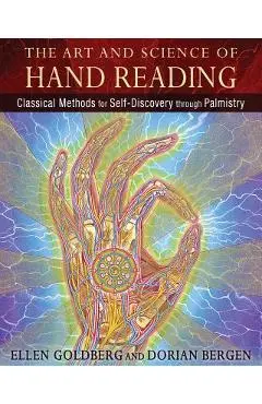 The Art and Science of Hand Reading: Classical Methods for Self-Discovery Through Palmistry - Ellen Goldberg