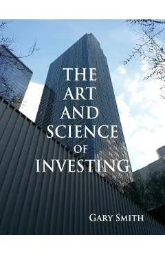 The Art and Science of Investing - Gary N. Smith