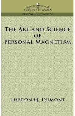 The Art and Science of Personal Magnetism - Theron Q. Dumont