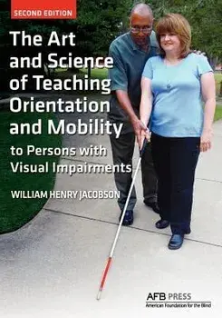 The Art and Science of Teaching Orientation and Mobility to Persons with Visual Impairments, Paperback/William Henry Jacobson